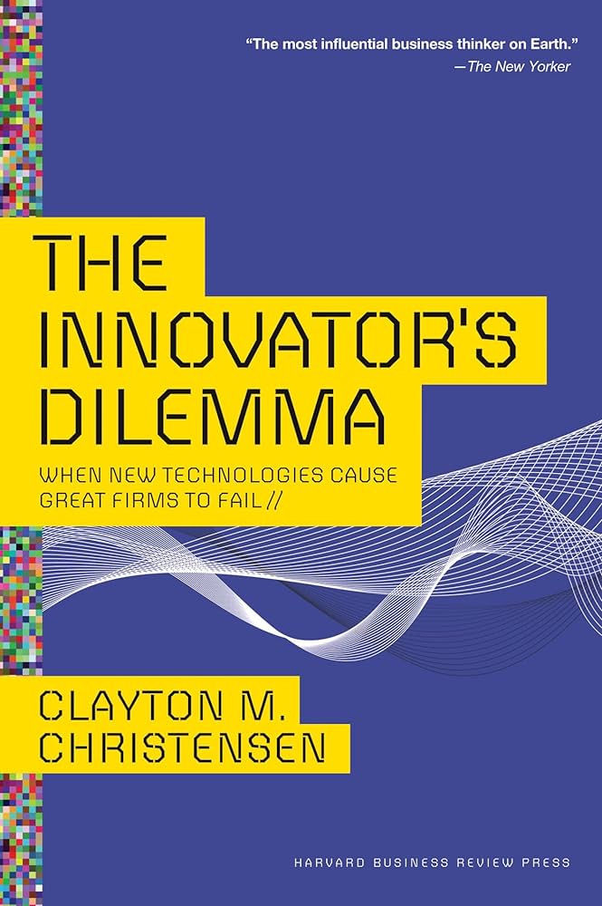 Cover "The Innovator's Dilemma: The Revolutionary Book That Will Change the Way You Do Business by Clayton M. Christensen"